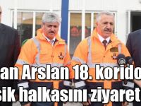 Bakan Arslan 18. koridorun eksik halkasını ziyaret etti