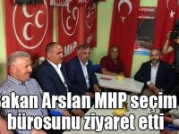 Bakan Arslan MHP seçim bürosunu ziyaret etti