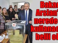 Bakan Arslan’ın nerede oy kullanacağı belli oldu