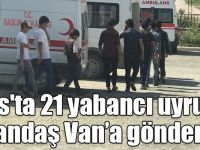 Kars'ta 21 yabancı uyruklu vatandaş Van’a gönderildi