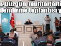 Dr. Düzgün, muhtarlarla bilgilendirme toplantısı yaptı