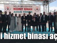 Selim Belediyesi yeni hizmet binası açıldı