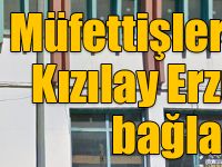 Müfettişler Kars'ta, Kızılay Erzurum'a bağlandı