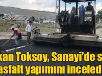 Başkan Toksoy, Sanayi’de sıcak asfalt yapımını inceledi