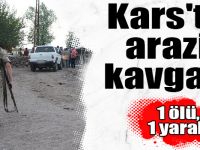 Kars'ta arazi kavgası: 1 ölü, 1 yaralı