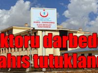 Kars'ta doktoru darbeden şahıs tutuklandı