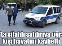 Kars'ta silahlı saldırıya uğrayan kişi hayatını kaybetti
