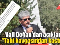 Vali Doğan'dan açıklama: "Taht kavgasından kastım ..."