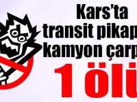 Kars’ta transit pikap ile kamyon çarpıştı: 1 ölü