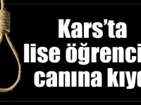 Kars’ta lise öğrencisi canına kıydı