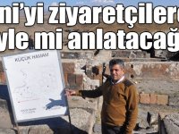 Ani’yi ziyaretçilere böyle mi anlatacağız?