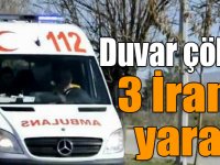 Kars’ta duvar çöktü: 3 İranlı yaralı