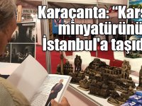 Murtaza Karaçanta: "Kars'ın minyatürünü İstanbul'a taşıdık"