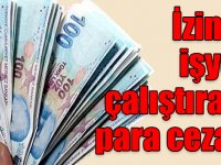 İzinsiz işyeri çalıştırana 10 bin 515 TL ceza!