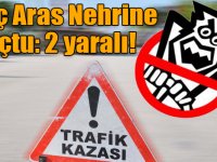 Araç Aras Nehrine Uçtu: 2 yaralı!