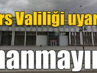 Kars Valiliği uyardı: İnanmayın!