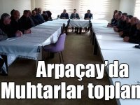 Arpaçay’da Muhtarlar toplantısı