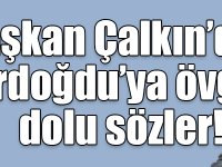 Başkan Çalkın’dan Erdoğdu’ya övgü dolu sözler!
