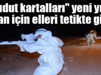 "Hudut kartalları" yeni yıla vatan için elleri tetikte girdi