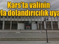 Kars’ta valinin adıyla dolandırıcılık uyarısı