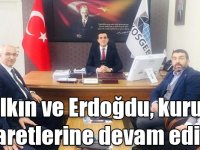 Çalkın ve Erdoğdu kurum ziyaretlerine devam ediyor