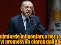 Cumhurbaşkanı Erdoğan: “Seçimlerde milyonlarca bez torba ve fileyi promosyon olarak dağıtacağız”