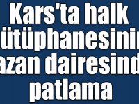 Kars'ta halk kütüphanesinin kazan dairesinde patlama