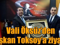 Vali Öksüz’den Başkan Toksoy’a ziyaret
