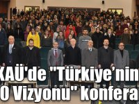 KAÜ'de "Türkiye’nin 2050 Vizyonu" konferansı!