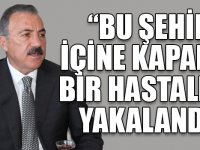 NAİF ALİBEYOĞLU: “BU ŞEHİR İÇİNE KAPANIK BİR HASTALIĞA YAKALANDI"