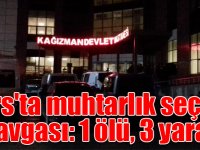 Kars'ta muhtarlık seçimi kavgası: 1 ölü, 3 yaralı