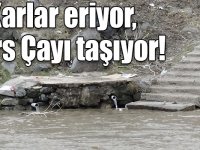 Karlar eriyor, Kars Çayı taşıyor!