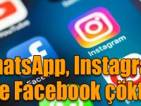 WhatsApp, Instagram ve Facebook çöktü