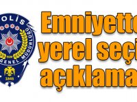 Emniyetten yerel seçim açıklaması!
