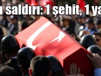 Iğdır'da hain saldırı: 1 şehit, 1 yaralı