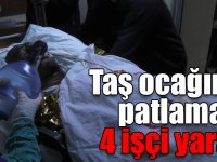 Taş ocağında patlama: 4 işçi ağır yaralı