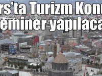 Kars’ta Turizm Konulu seminer yapılacak