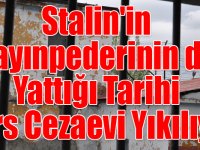 Stalin'in Kayınpederinin de Yattığı Tarihi Kars Cezaevi Yıkılıyor