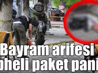 Kars’ta ramazan bayramı arifesi şüpheli paket paniği!