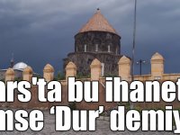 Kars'ta bu ihanete kimse 'Dur' demiyor