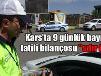 Kars’ta 9 günlük bayram tatili bilançosu "sıfır ölüm"