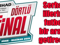 Serhat illerini futbol bir araya getirecek