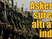 Askerlik süresi altı aya indi