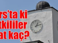Kars’ta ki yetkililer saat kaç?