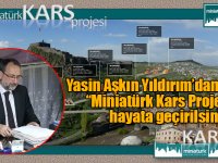 Yasin Aşkın Yıldırım’dan çağrı: “Miniatürk Kars Projesi” hayata geçirilsin