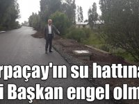Arpaçay'ın su hattına eski Başkan engel olmuş!