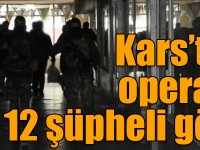 Kars’ta terör operasyonu: HDP'li yöneticiler dahil 12 şüpheli gözaltında