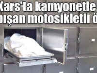 Kars'ta kamyonetle çarpışan motosikletli öldü