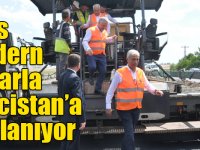 Kars modern yollarla Gürcistan’a bağlanıyor