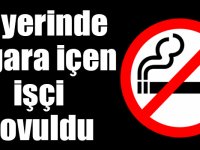 İş yerinde sigara içen işçi kovuldu